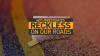 Reckless on our Roads